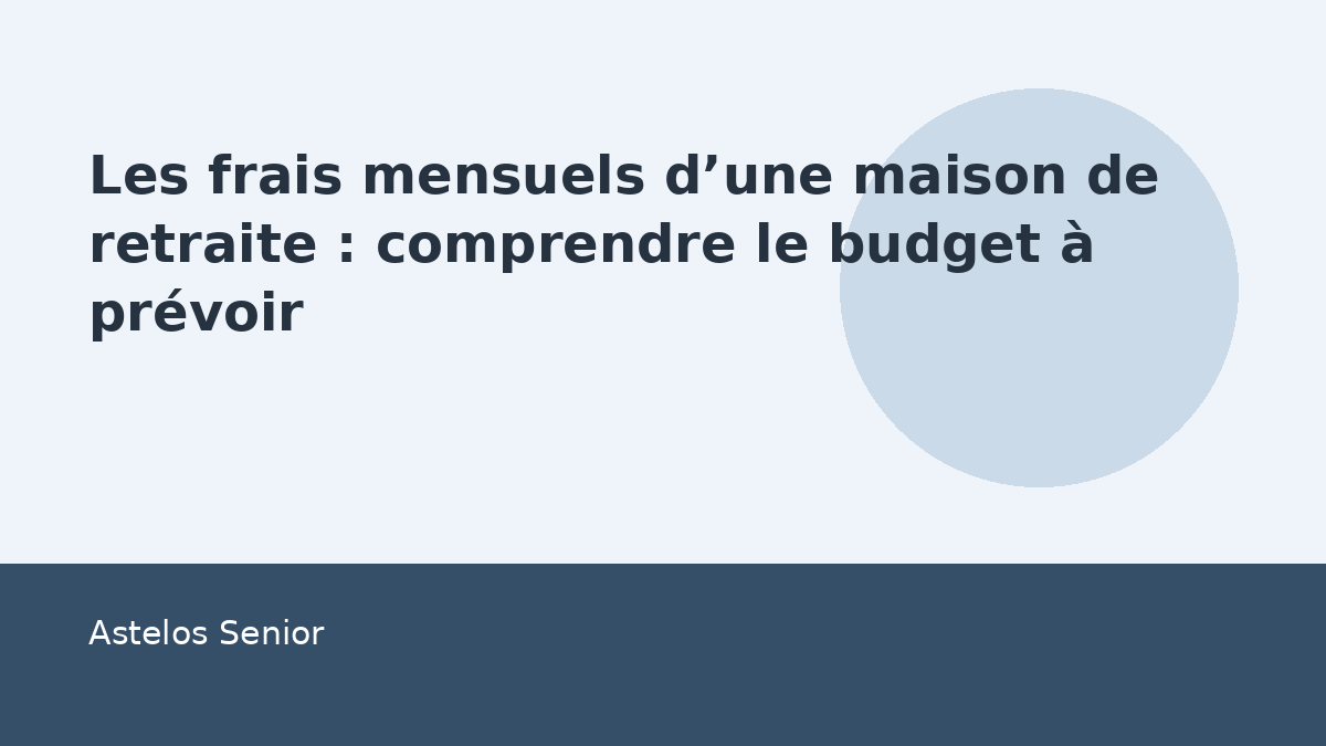 Les frais mensuels d’une maison de retraite : comprendre le budget à prévoir